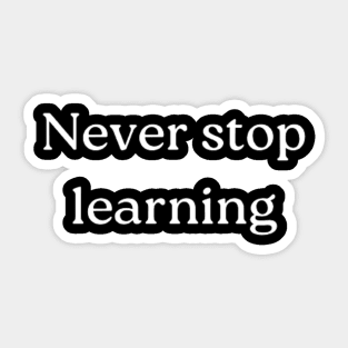 "Never stop learning" Sticker